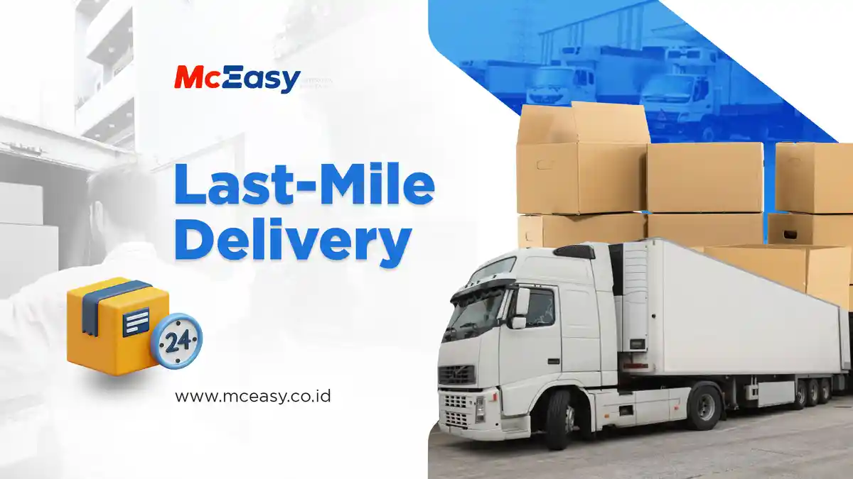 Last-Mile Delivery: Tantangan Dan Solusi Untuk Memenangkan Pengalaman Pelanggan