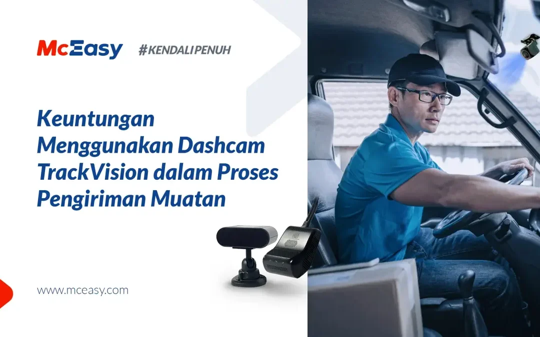 7 Keuntungan Menggunakan Dashcam TrackVision dalam Pengiriman Muatan