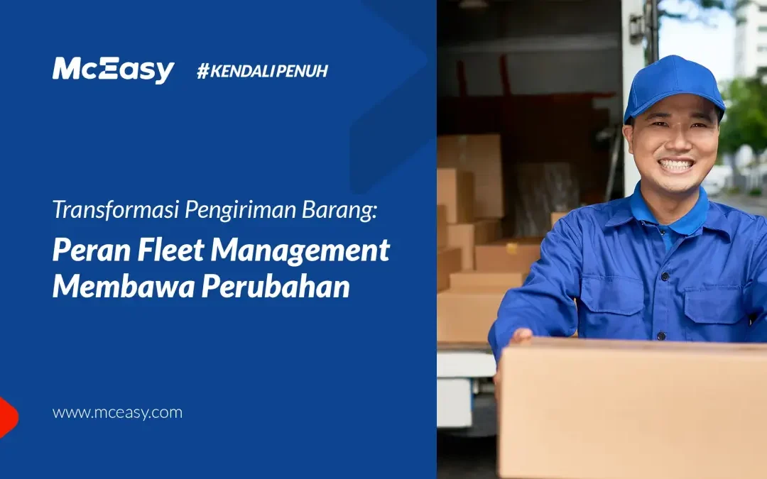 Bagaimana Fleet Management Membawa Perubahan dalam Pengiriman Barang