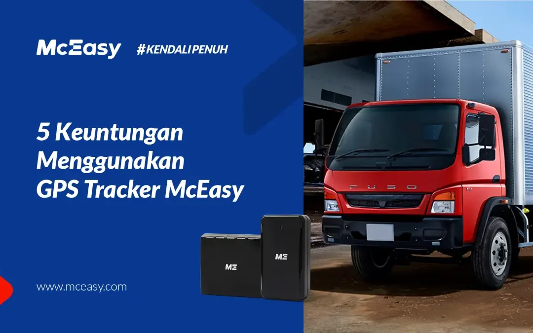 Berikut 5 Keuntungan Menggunakan GPS Tracker McEasy