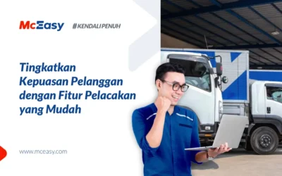 Fitur Pelacakan Yang Mudah Untuk Tingkatkan Kepuasan Pelanggan