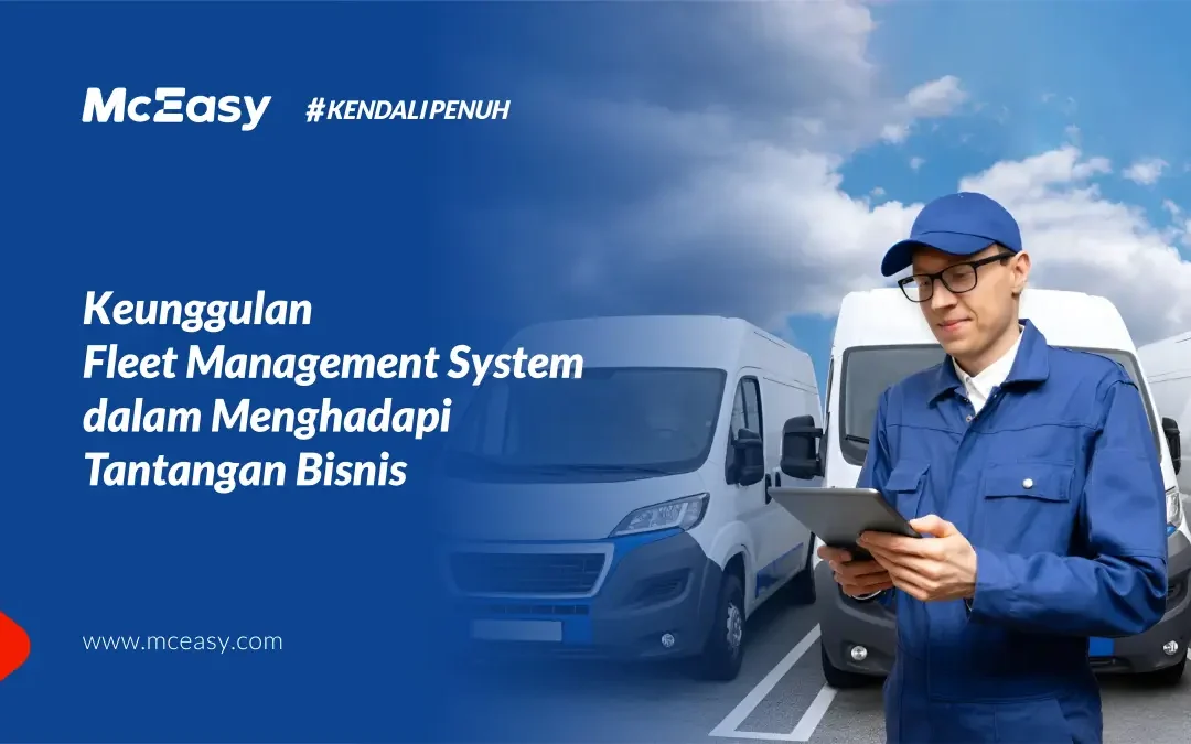 Keunggulan Fleet Management System Menghadapi Tantangan Bisnis