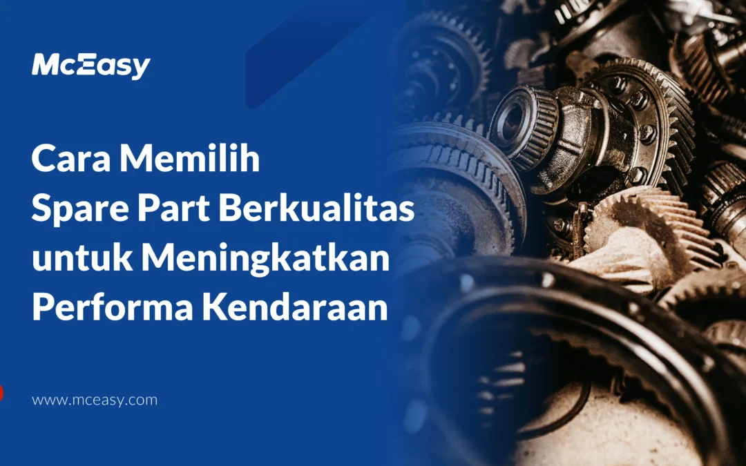 Blog 13 Cara Memilih Spare Part Berkualitas untuk Meningkatkan Performa Kendaraan