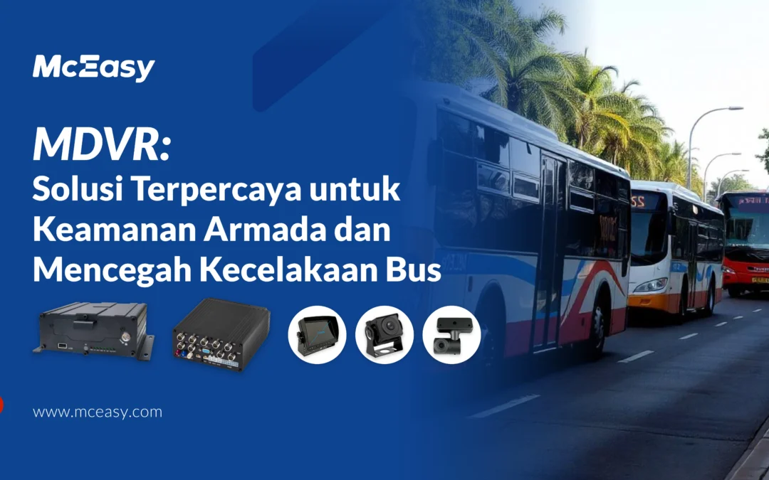 Blog 8 MDVR: Solusi Terpercaya untuk Keamanan Armada dan Mencegah Kecelakaan Bus
