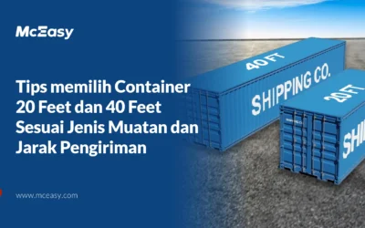 Tips Memilih Container 20 Feet dan 40 Feet Sesuai Jenis Muatan dan Jarak Pengiriman 