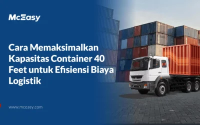Cara Memaksimalkan Kapasitas Container 40 Feet untuk Efisiensi Biaya Logistik 